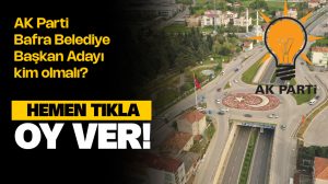 AK Parti Bafra Belediye Başkan Adayı Kim Olmalı? Anket Oy ver!