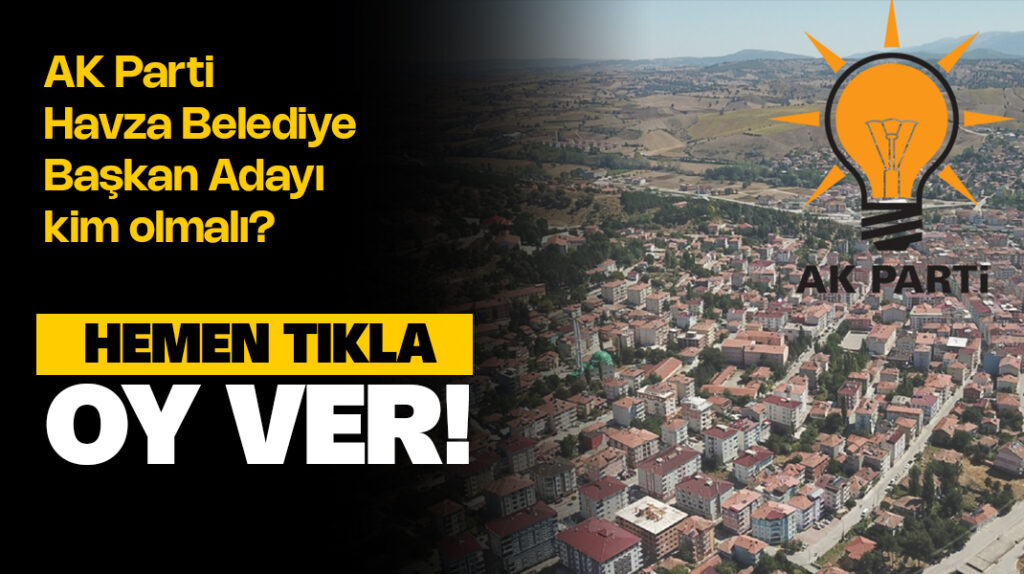 AK Parti Havza Belediye Başkan Adayı Kim Olmalı? Anket Oy ver!