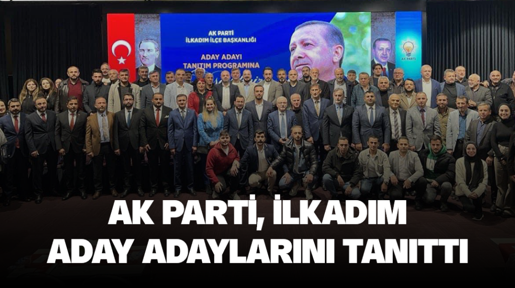 AK Parti, İlkadım aday adaylarını tanıttı