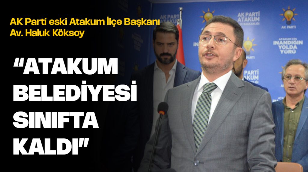Haluk Köksoy: “Atakum Belediyesi sınıfta kaldı”