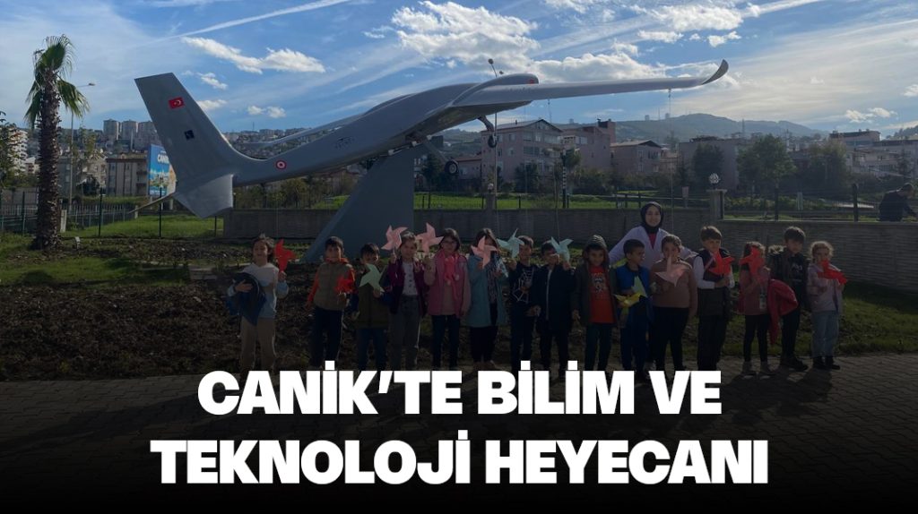 Canik’te bilim ve teknoloji heyecanı
