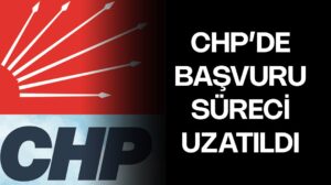 CHP’de aday adaylığı başvuru süreci uzatıldı