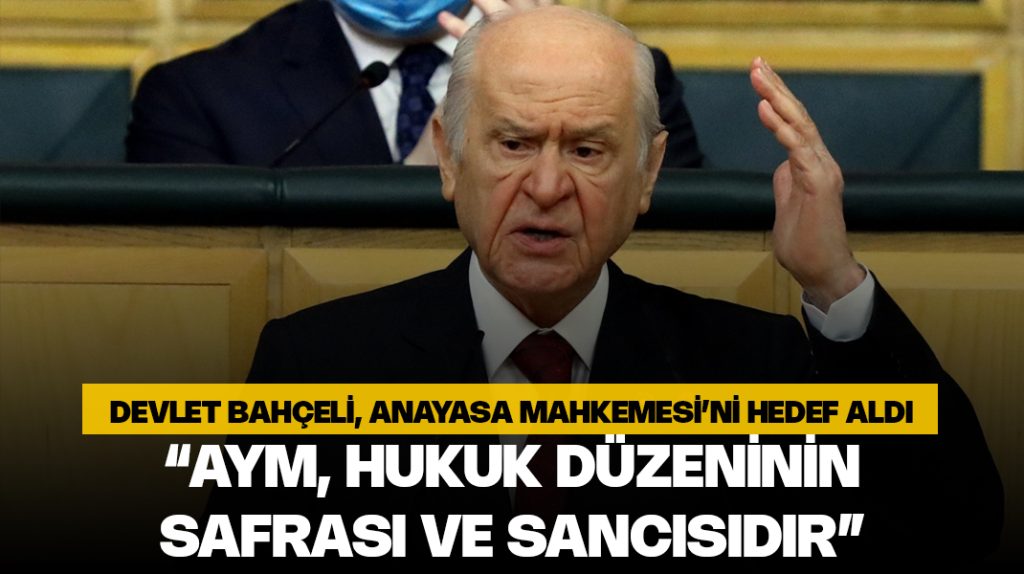 Devlet Bahçeli: “AYM, hukuk düzeninin safrası ve sancısıdır”
