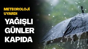 Meteoroloji duyurdu: Yağmurlu günler geliyor