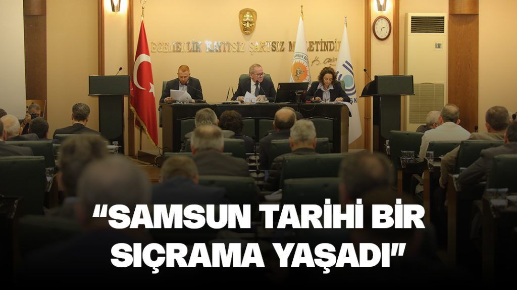 “Samsun tarihi bir sıçrama yaşamıştır”