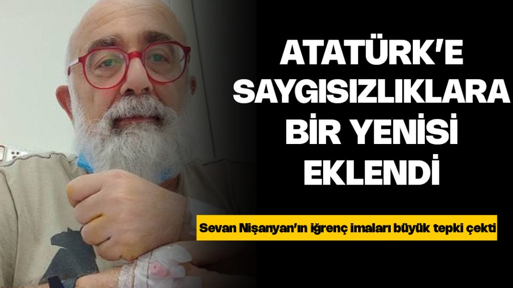 Sevan Nişanyan’dan Atatürk hakkında skandal ifadeler