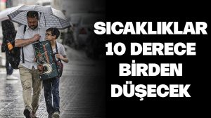 Sıcaklıklar 10 derece birden düşecek