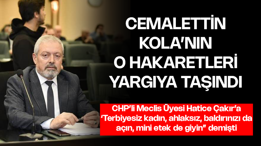 Cemalettin Kola’nın o hakaretleri yargıya taşındı
