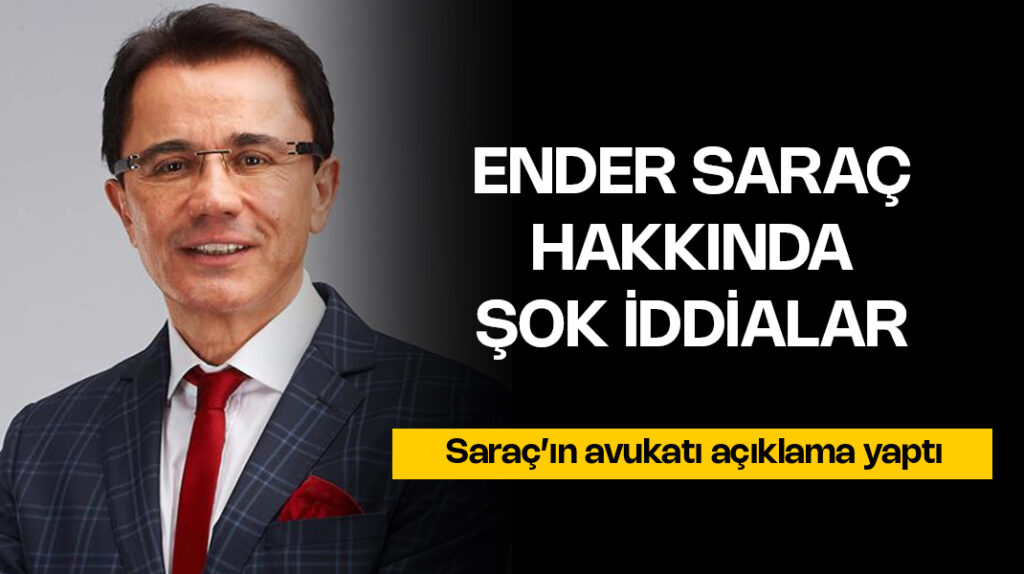Ender Saraç hakkında şok iddialar