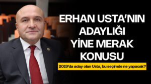 Erhan Usta’nın adaylığı yine merak konusu