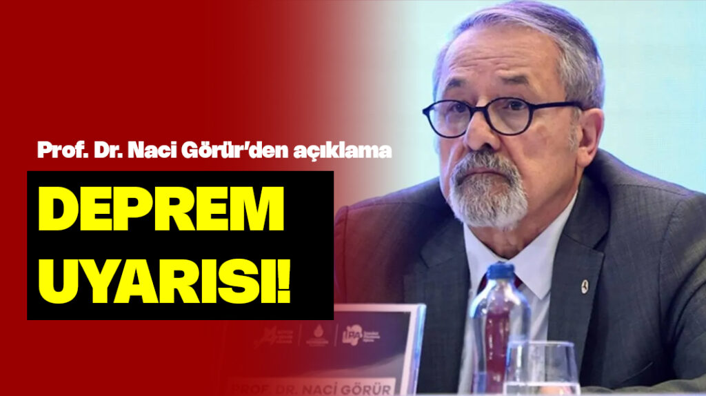 Naci Görür’den deprem uyarısı