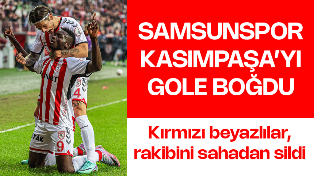 Samsunspor Kasımpaşa’yı gole boğdu: 4-2