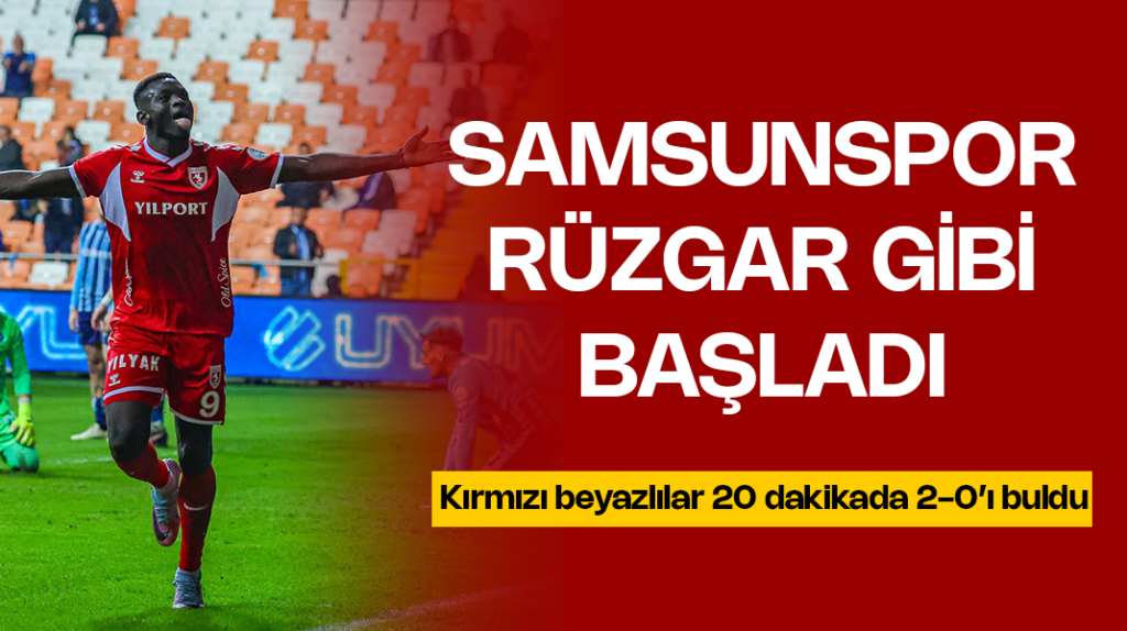 Samsunspor rüzgar gibi başladı