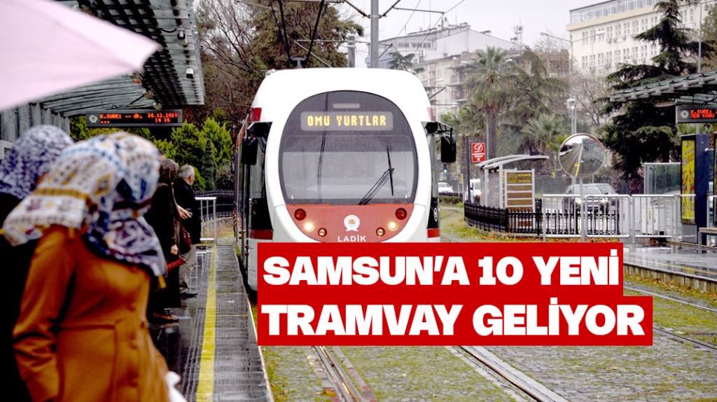 Samsun’a 10 yeni tramvay
