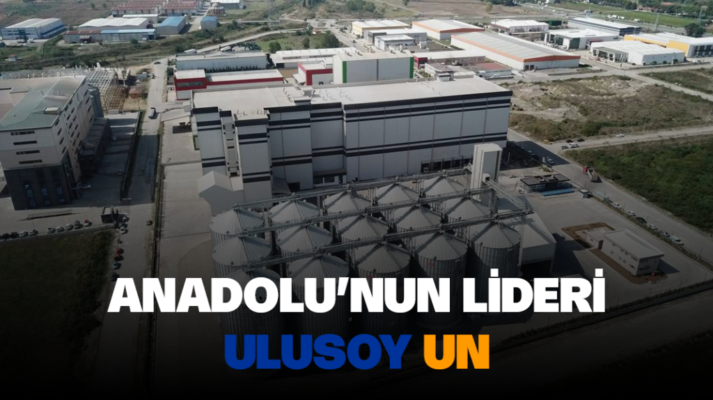 Anadolu’nun lideri Ulusoy Un