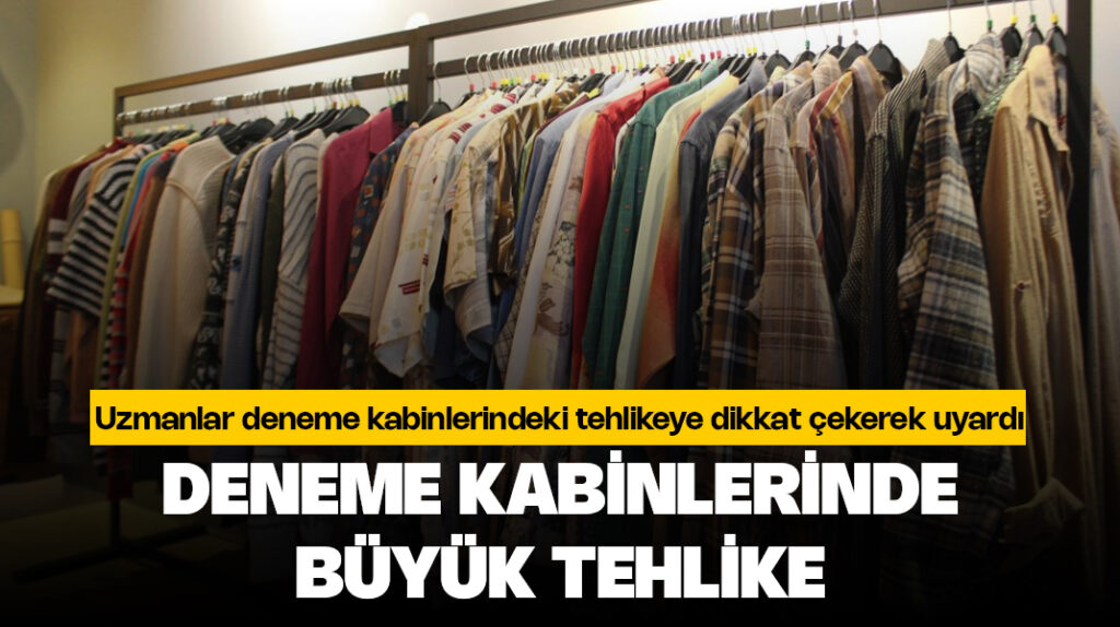 Deneme kabinlerinde büyük risk