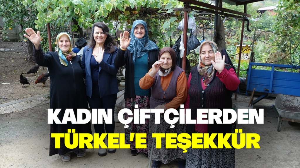 Kadın çiftçilerden Türkel’e teşekkür