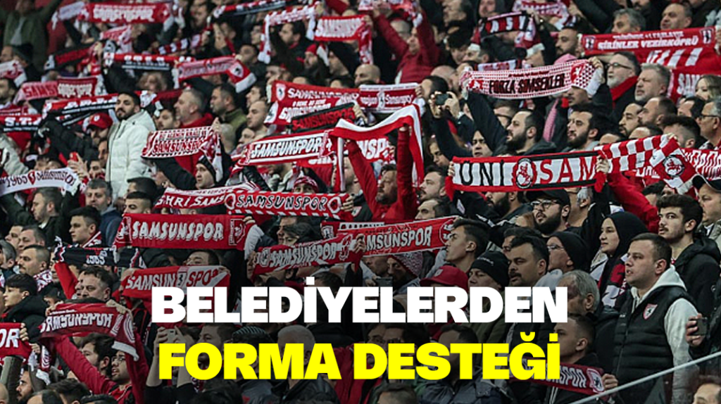 Belediyelerden Samsunspor’a forma desteği