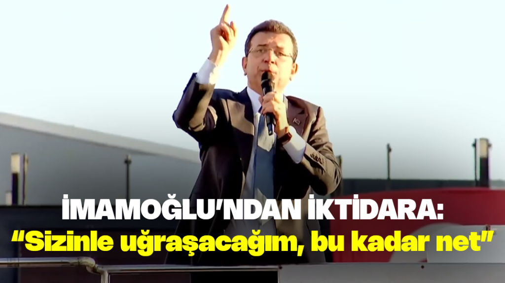 İmamoğlu’ndan iktidara: “Sizinle uğraşacağım, bu kadar net”
