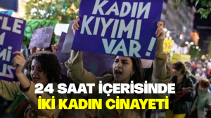 24 saat içerisinde iki kadın cinayeti!
