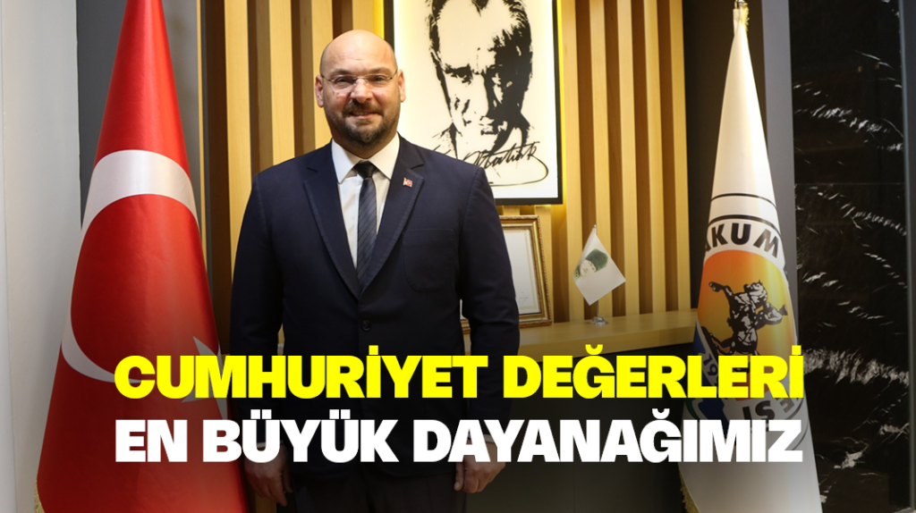 “Cumhuriyet değerleri, en büyük dayanağımız”