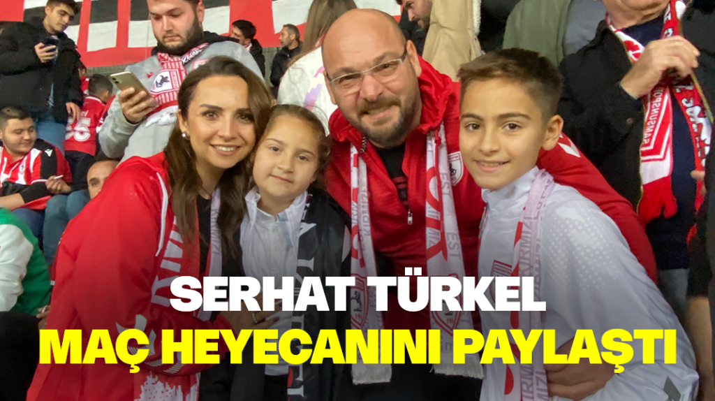 Serhat Türkel maç heyecanını paylaştı