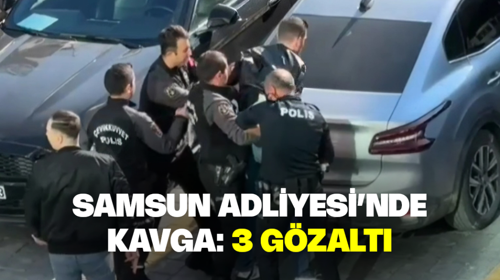 Samsun Adliyesi’nde kavga: 3 gözaltı