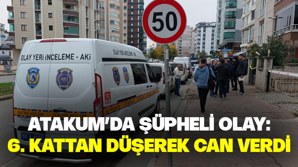 Samsun’da şüpheli olay: 6. kattan düşerek can verdi