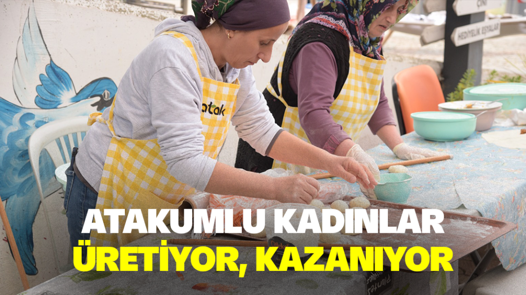 Atakumlu kadınlar üretiyor, kazanıyor