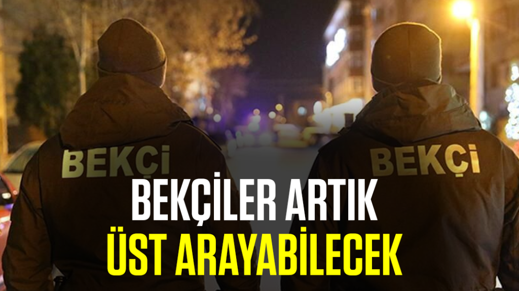 Bekçiler artık üst arayabilecek