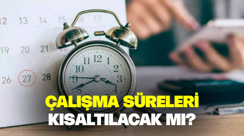 Çalışma süreleri kısalacak mı?