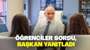 Öğrenciler sordu, başkan yanıtladı