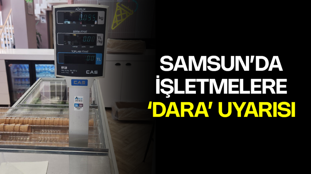Samsun’da işletmelere dara uyarısı