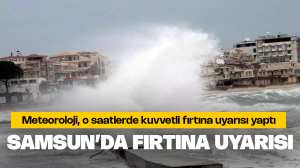 Samsun’da fırtına uyarısı