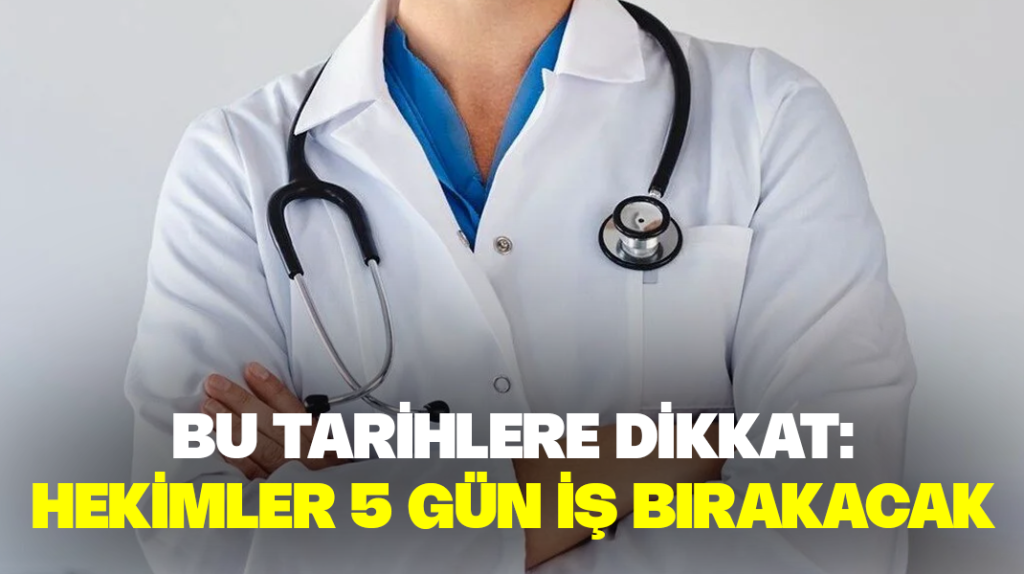 Hekimler 5 gün iş bırakacak