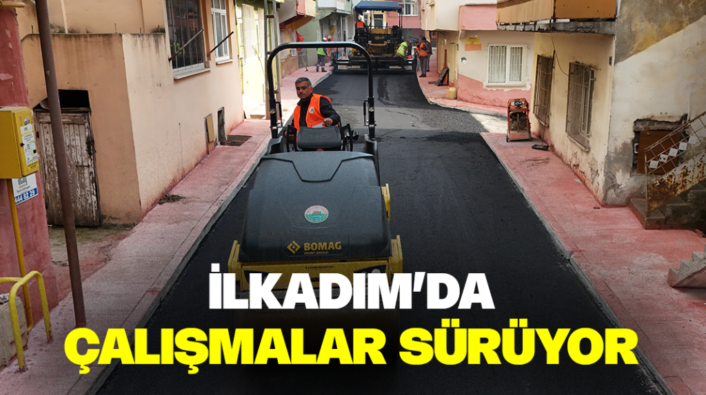 İlkadım’da çalışmalar sürüyor