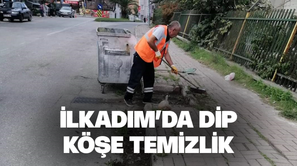 İlkadım’da dip köşe temizlik