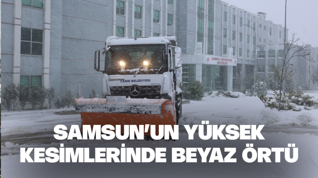 Samsun’un yüksek kesimlerinde beyaz örtü