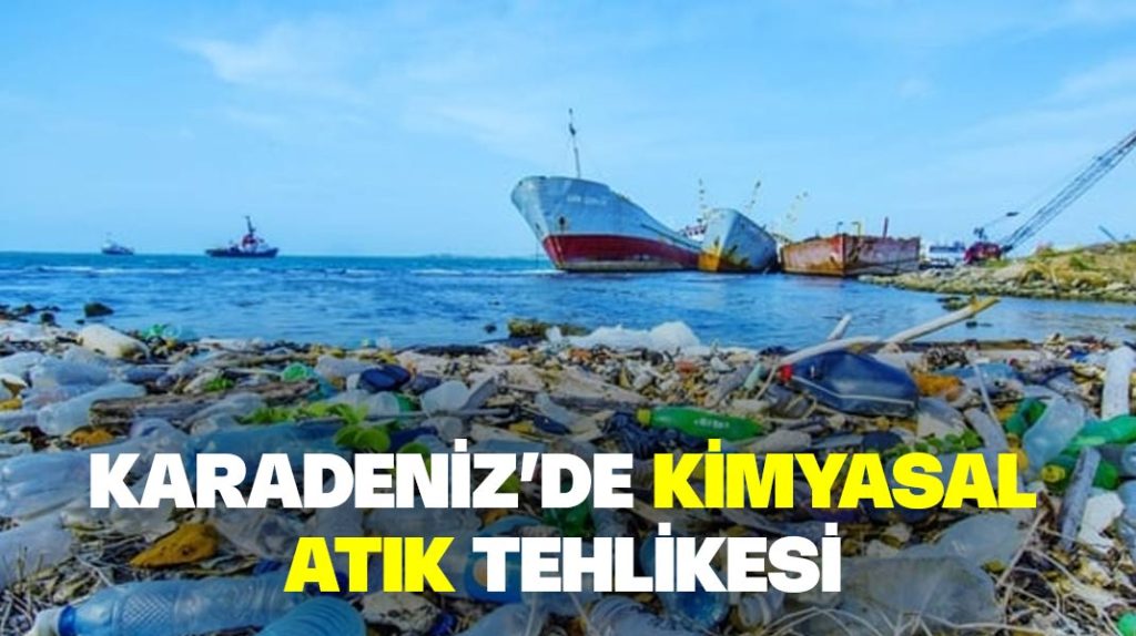 Karadeniz’de kimyasal atık tehlikesi