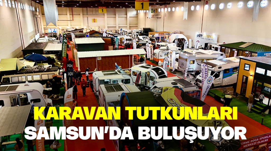 Karavan tutkunları Samsun’da buluşuyor
