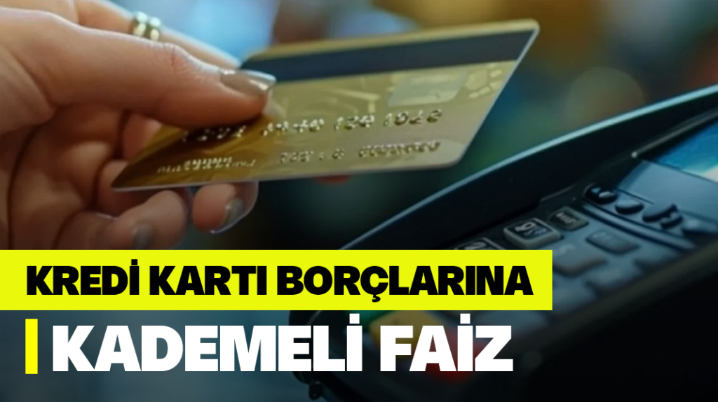 Kredi kartı borçlarına kademeli faiz