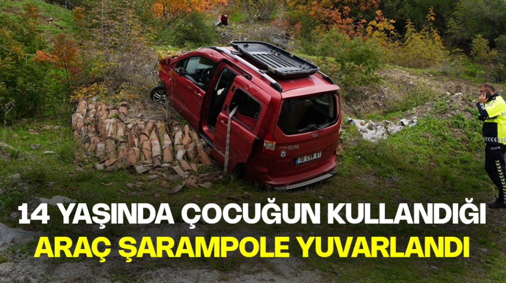 14 yaşında çocuğun kullandığı araç şarampole yuvarlandı