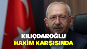 Kılıçdaroğlu hakim karşısında