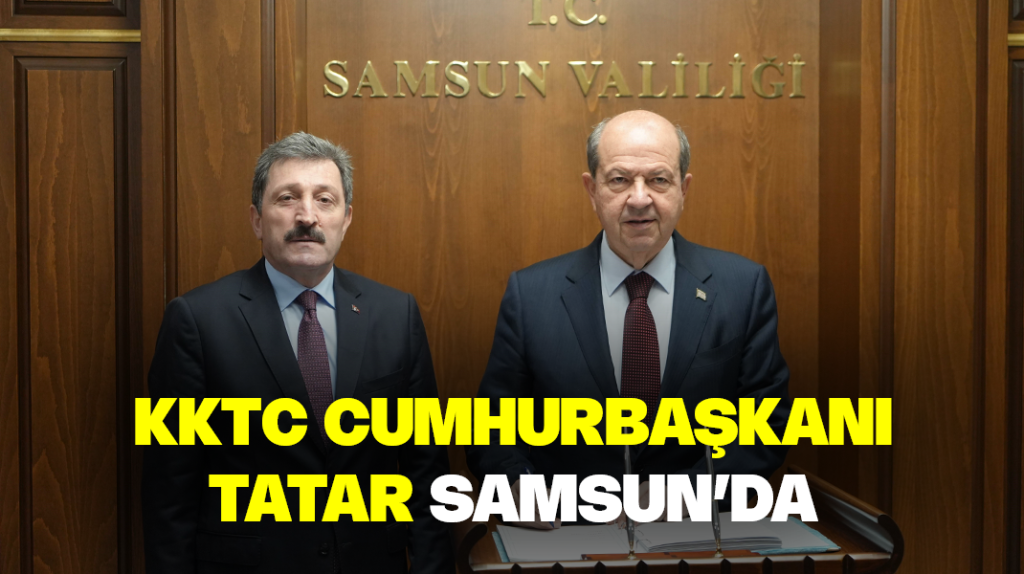 KKTC Cumhurbaşkanı Tatar Samsun’da