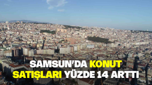 Samsun’da konut satışı yüzde 14 arttı