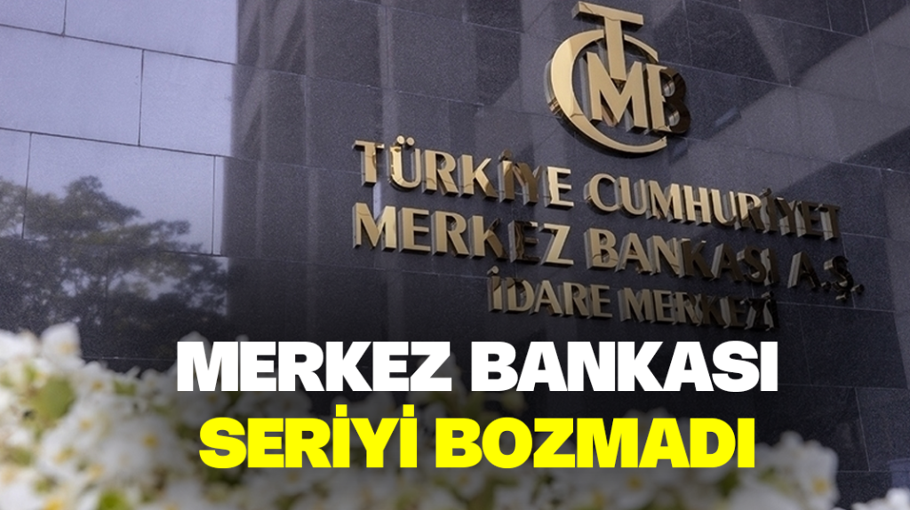 Merkez Bankası seriyi bozmadı