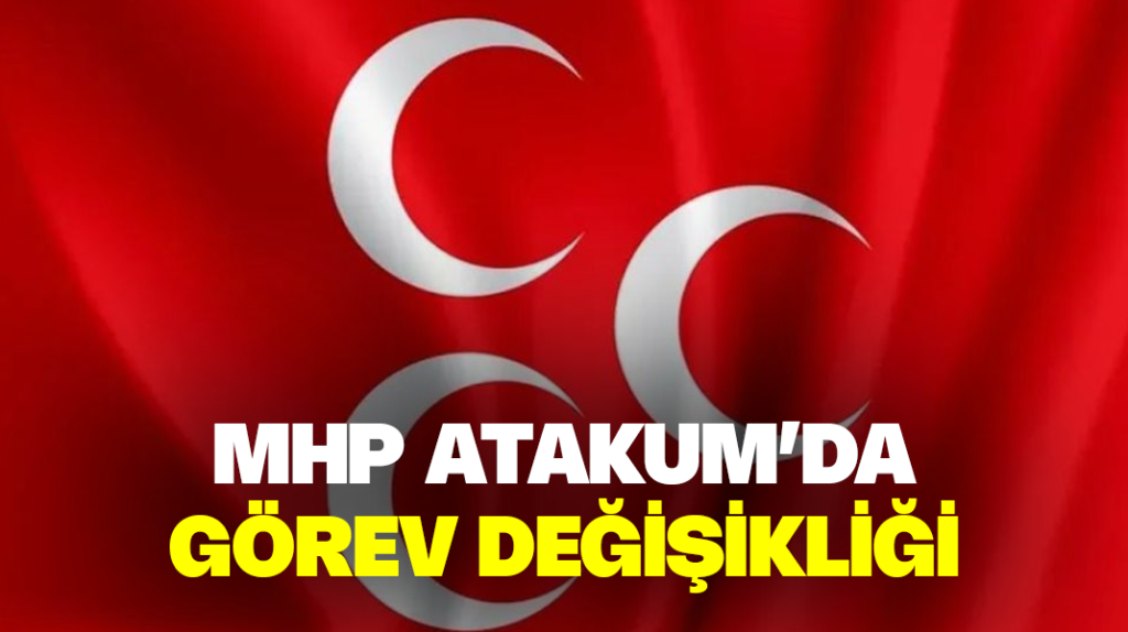 MHP Atakum’da görev değişikliği