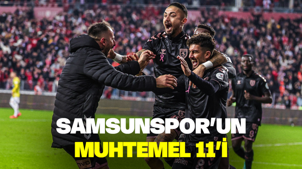 Samsunspor’un muhtemel 11’i