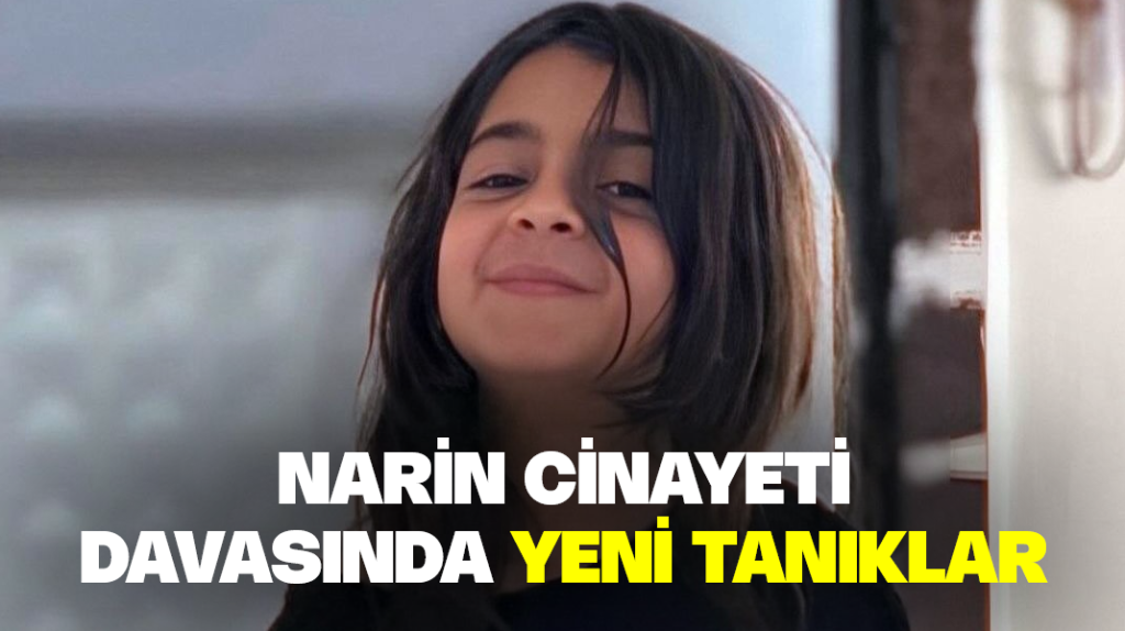 Narin cinayeti davasında yeni tanıklar