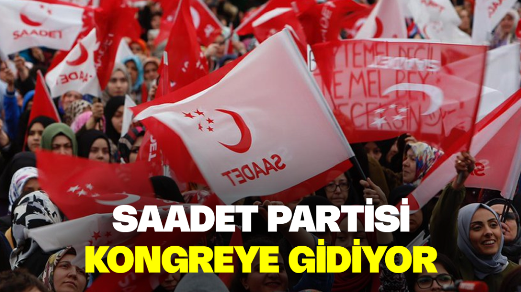 Saadet Partisi kongreye gidiyor